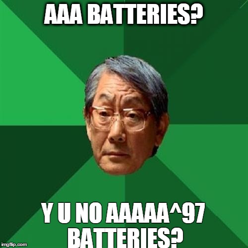 High Expectations Asian Father Meme | AAA BATTERIES? Y U NO AAAAA^97 BATTERIES? | image tagged in memes,high expectations asian father | made w/ Imgflip meme maker