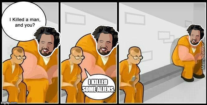 What a crime!!! So heinous!!! | I KILLED SOME ALIENS. | image tagged in memes,funny,prisoners blank,aliens | made w/ Imgflip meme maker
