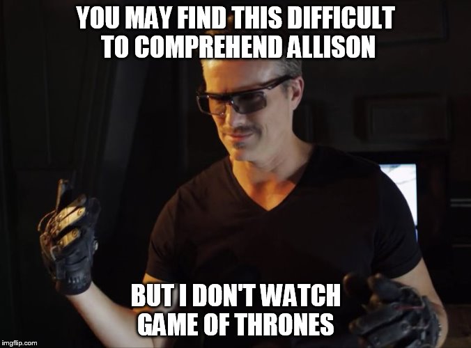 YOU MAY FIND THIS DIFFICULT TO COMPREHEND ALLISON; BUT I DON'T WATCH GAME OF THRONES | image tagged in difficult | made w/ Imgflip meme maker