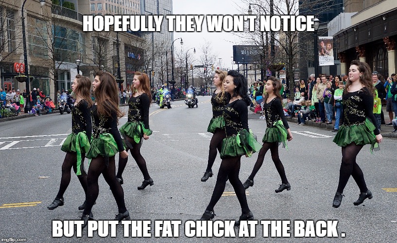 Fat Thighs Matter. | HOPEFULLY THEY WON'T NOTICE; BUT PUT THE FAT CHICK AT THE BACK . | image tagged in fat thighs matter | made w/ Imgflip meme maker