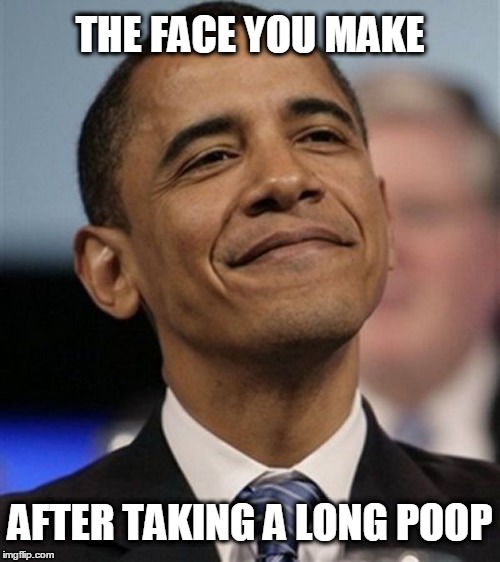 Happiness comes from within | THE FACE YOU MAKE; AFTER TAKING A LONG POOP | image tagged in poop,happiness,satisfaction,within,long poop | made w/ Imgflip meme maker