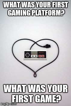 WHAT WAS YOUR FIRST GAMING PLATFORM? WHAT WAS YOUR FIRST GAME? | image tagged in first console | made w/ Imgflip meme maker
