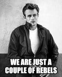 WE ARE JUST A COUPLE OF REBELS | made w/ Imgflip meme maker