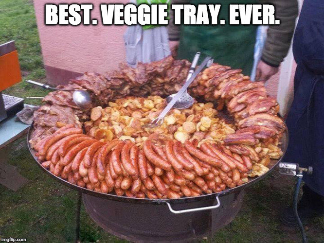 No party is complete without one... |  BEST. VEGGIE TRAY. EVER. | image tagged in bacon meat tray,veggie,vegan,bacon,steak,grill | made w/ Imgflip meme maker