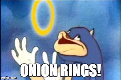 Sonic derp | ONION RINGS! | image tagged in sonic derp | made w/ Imgflip meme maker