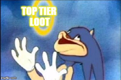 Sonic derp | TOP TIER LOOT | image tagged in sonic derp | made w/ Imgflip meme maker