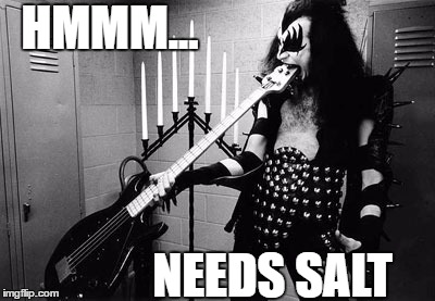Gene Simmons Bass Eater  | HMMM... NEEDS SALT | image tagged in bass eater,gene simmons,bass,rock,kiss | made w/ Imgflip meme maker