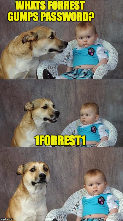 WHAT IF I TOLD YOU ITS A ______ | WHATS FORREST GUMPS PASSWORD? 1FORREST1 | image tagged in memes,dad joke dog,forrest gump,funny,lol,imgflip | made w/ Imgflip meme maker