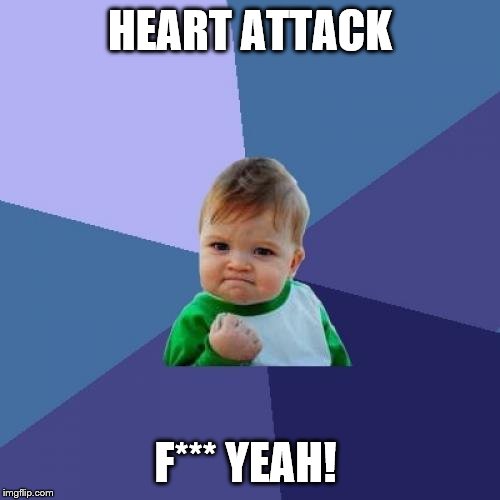 HEART ATTACK F*** YEAH! | image tagged in memes,success kid | made w/ Imgflip meme maker