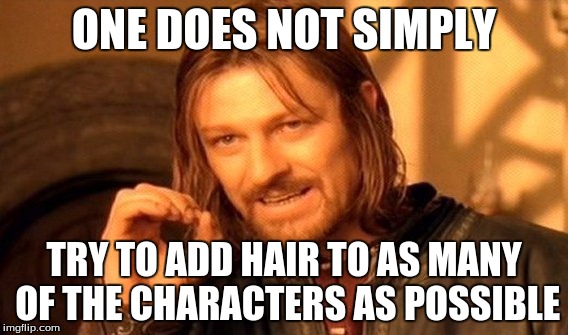 One Does Not Simply Meme | ONE DOES NOT SIMPLY TRY TO ADD HAIR TO AS MANY OF THE CHARACTERS AS POSSIBLE | image tagged in memes,one does not simply | made w/ Imgflip meme maker