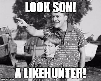 Look Son | LOOK SON! A LIKEHUNTER! | image tagged in memes,look son | made w/ Imgflip meme maker