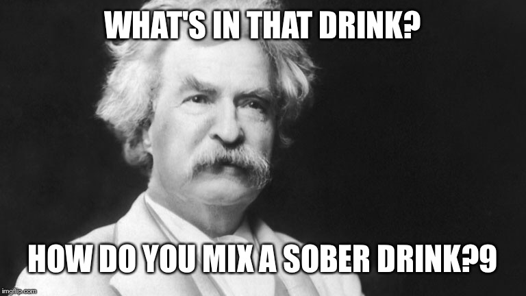 WHAT'S IN THAT DRINK? HOW DO YOU MIX A SOBER DRINK?9 | made w/ Imgflip meme maker