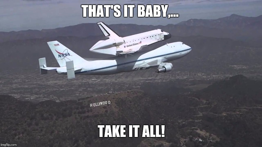 THAT'S IT BABY,... TAKE IT ALL! | made w/ Imgflip meme maker