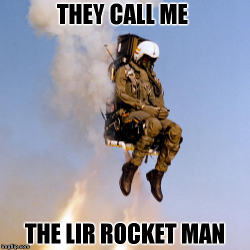 Ejection Seat Rocket Man | THEY CALL ME; THE LIR ROCKET MAN | image tagged in ejection seat rocket man | made w/ Imgflip meme maker