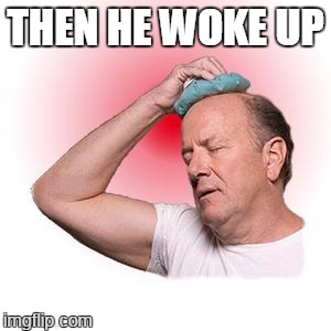 THEN HE WOKE UP | made w/ Imgflip meme maker