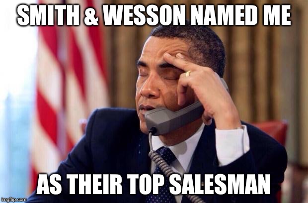SMITH & WESSON NAMED ME AS THEIR TOP SALESMAN | made w/ Imgflip meme maker