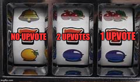 Where is the jackpot? | 2 UPVOTES; 1 UPVOTE; NO UPVOTE | image tagged in memes | made w/ Imgflip meme maker