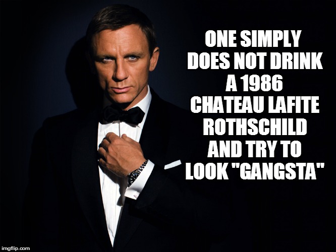 ONE SIMPLY DOES NOT DRINK A 1986 CHATEAU LAFITE ROTHSCHILD AND TRY TO LOOK "GANGSTA" | made w/ Imgflip meme maker