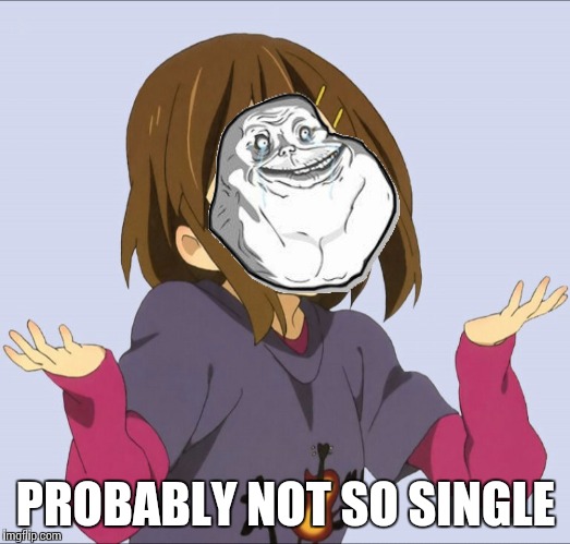 PROBABLY NOT SO SINGLE | made w/ Imgflip meme maker