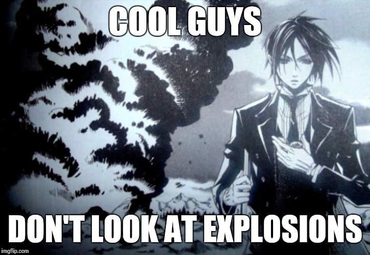 COOL GUYS DON'T LOOK AT EXPLOSIONS | made w/ Imgflip meme maker