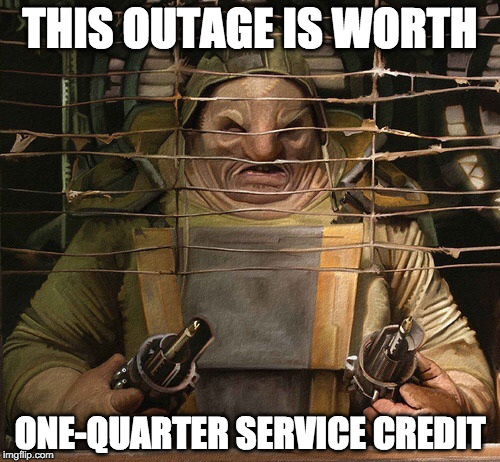 Unkar Plutt | THIS OUTAGE IS WORTH; ONE-QUARTER SERVICE CREDIT | image tagged in unkar plutt,Office365 | made w/ Imgflip meme maker