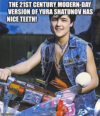 THE 21ST CENTURY MODERN-DAY VERSION OF YURA SHATUNOV HAS NICE TEETH! | image tagged in nice teeth | made w/ Imgflip meme maker