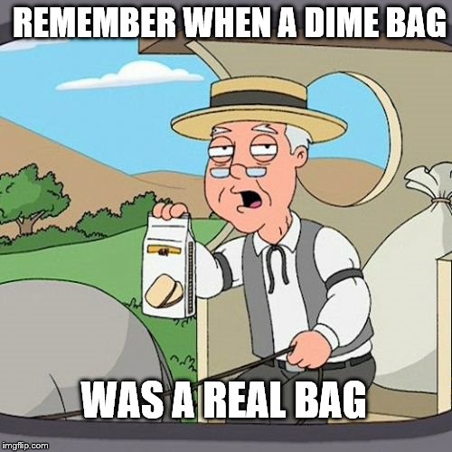 digging the scene with a gangster lean | REMEMBER WHEN A DIME BAG; WAS A REAL BAG | image tagged in memes,pepperidge farm remembers | made w/ Imgflip meme maker