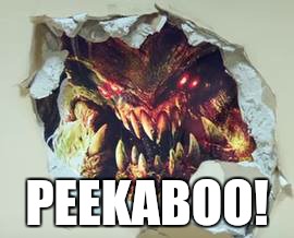 PEEKABOO! | image tagged in doom4demonpapercrash | made w/ Imgflip meme maker