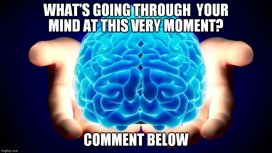 What's on your mind?  | WHAT'S GOING THROUGH  YOUR MIND AT THIS VERY MOMENT? COMMENT BELOW | image tagged in front page,opinion,jedi mind trick,social media | made w/ Imgflip meme maker