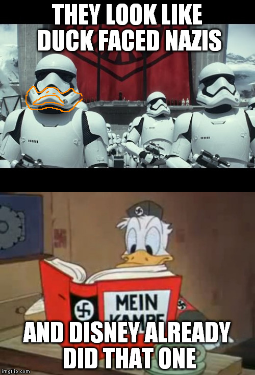THEY LOOK LIKE DUCK FACED NAZIS AND DISNEY ALREADY DID THAT ONE | made w/ Imgflip meme maker