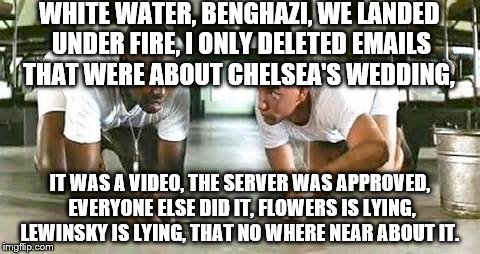 WHITE WATER, BENGHAZI, WE LANDED UNDER FIRE, I ONLY DELETED EMAILS THAT WERE ABOUT CHELSEA'S WEDDING, IT WAS A VIDEO, THE SERVER WAS APPROVE | made w/ Imgflip meme maker