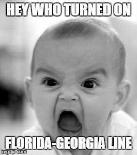 Angry Baby | HEY WHO TURNED ON; FLORIDA-GEORGIA LINE | image tagged in memes,angry baby | made w/ Imgflip meme maker