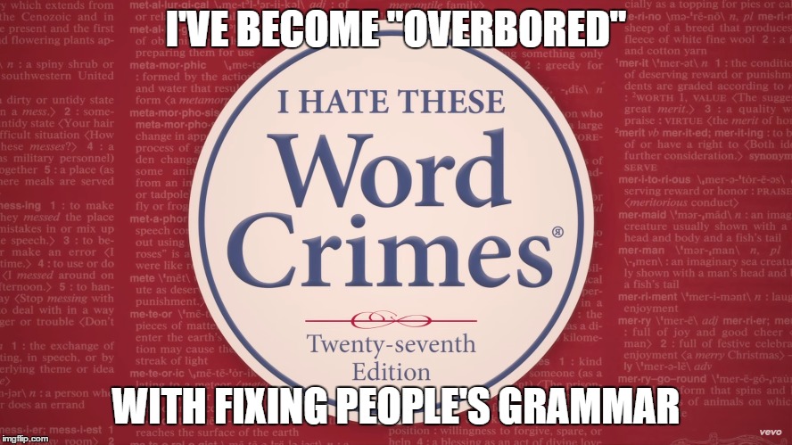 I'VE BECOME "OVERBORED" WITH FIXING PEOPLE'S GRAMMAR | made w/ Imgflip meme maker