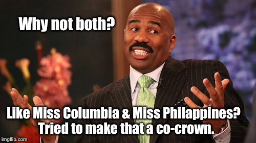 Steve Harvey Meme | Why not both? Like Miss Columbia & Miss Philappines?  Tried to make that a co-crown. | image tagged in memes,steve harvey | made w/ Imgflip meme maker