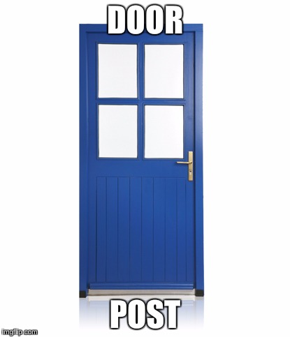 A Follow Up to the Minor success of the lamp post. | DOOR; POST | image tagged in door,post | made w/ Imgflip meme maker