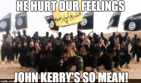 HE HURT OUR FEELINGS JOHN KERRY'S SO MEAN! | made w/ Imgflip meme maker