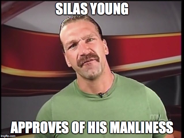 SILAS YOUNG; APPROVES OF HIS MANLINESS | image tagged in silas young | made w/ Imgflip meme maker