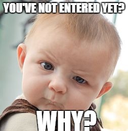 Skeptical Baby | YOU'VE NOT ENTERED YET? WHY? | image tagged in memes,skeptical baby | made w/ Imgflip meme maker