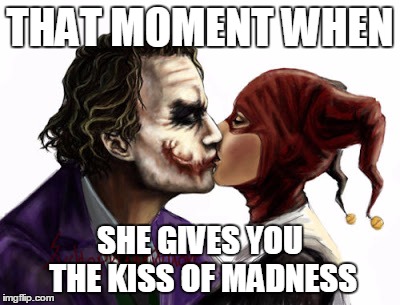 #DarkLove | THAT MOMENT WHEN; SHE GIVES YOU THE KISS OF MADNESS | image tagged in joker,harley quinn,relationships,memes,gotham,dark love | made w/ Imgflip meme maker