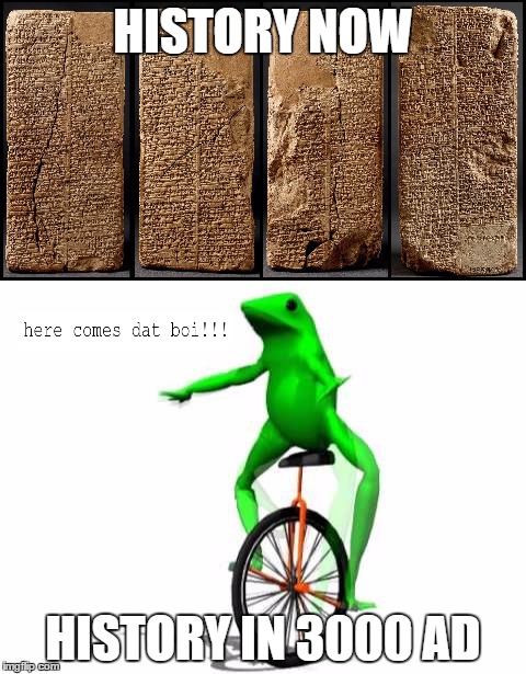 History | HISTORY NOW; HISTORY IN 3000 AD | image tagged in memes,dat boi,history | made w/ Imgflip meme maker