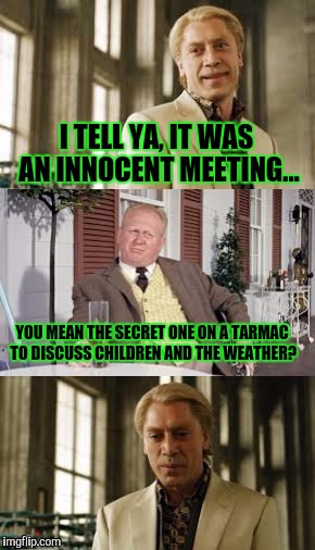 Innocent? Suuuure it was.. | I TELL YA, IT WAS AN INNOCENT MEETING... YOU MEAN THE SECRET ONE ON A TARMAC TO DISCUSS CHILDREN AND THE WEATHER? | image tagged in bill clinton | made w/ Imgflip meme maker