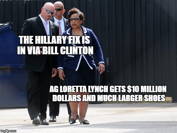 THE HILLARY FIX IS IN VIA BILL CLINTON; AG LORETTA LYNCH GETS $10 MILLION DOLLARS AND MUCH LARGER SHOES | image tagged in bill clinton,loretta lynch,hillary clinton,clinton | made w/ Imgflip meme maker