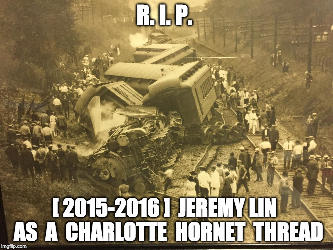 R. I. P. [ 2015-2016 ]  JEREMY LIN  AS  A  CHARLOTTE  HORNET  THREAD | made w/ Imgflip meme maker