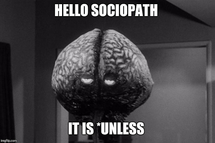 HELLO SOCIOPATH IT IS *UNLESS | made w/ Imgflip meme maker