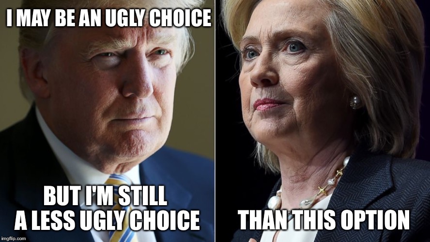 I MAY BE AN UGLY CHOICE BUT I'M STILL A LESS UGLY CHOICE THAN THIS OPTION | made w/ Imgflip meme maker