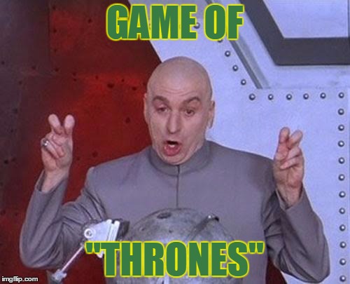 Dr Evil Laser Meme | GAME OF "THRONES" | image tagged in memes,dr evil laser | made w/ Imgflip meme maker