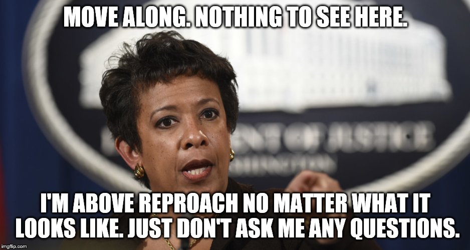 Loretta Lynch | MOVE ALONG. NOTHING TO SEE HERE. I'M ABOVE REPROACH NO MATTER WHAT IT LOOKS LIKE. JUST DON'T ASK ME ANY QUESTIONS. | image tagged in loretta lynch | made w/ Imgflip meme maker
