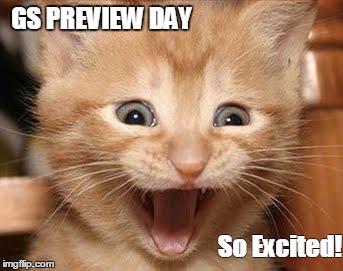 Excited Cat Meme | GS PREVIEW DAY; So Excited! | image tagged in memes,excited cat | made w/ Imgflip meme maker