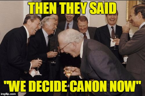 THEN THEY SAID "WE DECIDE CANON NOW" | made w/ Imgflip meme maker