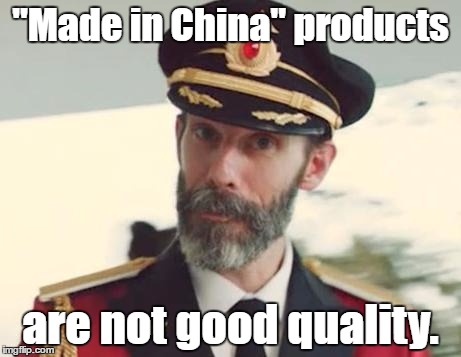 "Made in China": 3 words that let you know that this product is gonna be bad | "Made in China" products; are not good quality. | image tagged in captain obvious,memes,funny,made in china,bad quality,cheap | made w/ Imgflip meme maker